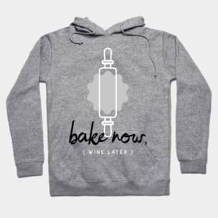 Bake Now, Wine Later Hoodie